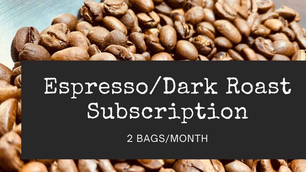 Espresso/Dark Roast Subscription | Monthly Coffee Club